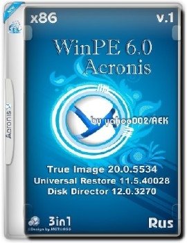WinPE 6.0 Acronis True Image 2017 20.0.5534 / Universal Restore 11.5.40028 / Disk Director 12.0.3270 x86 v1 [Ru]